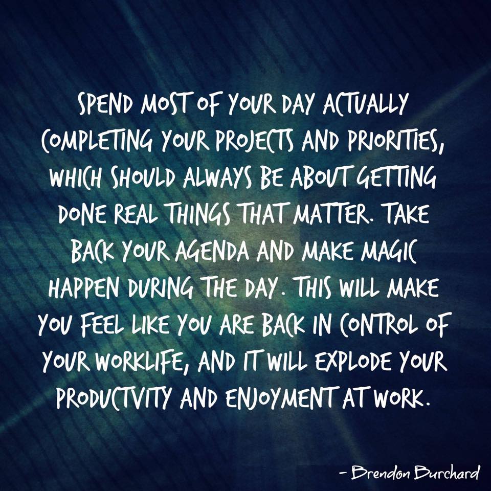 Take back your agenda and make magic happen. Brendon Burchard