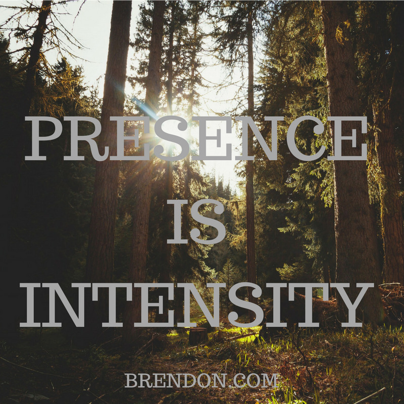 TheChargedLife-119-presenceisintensity-BrendonBurchardQuotes